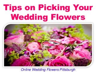 Tips on Picking Your
Wedding Flowers
Online Wedding Flowers Pittsburgh
 