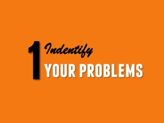 Indentify
yourproblems
 