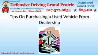Tips On Purchasing a Used Vehicle From
Dealership
 