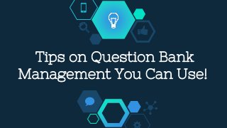 Tips on Question Bank
Management You Can Use!
 