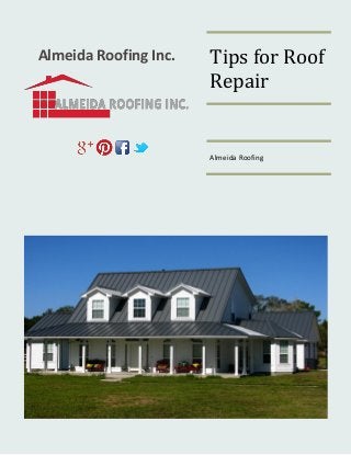 Almeida Roofing Inc. Tips for Roof
Repair
Almeida Roofing
 