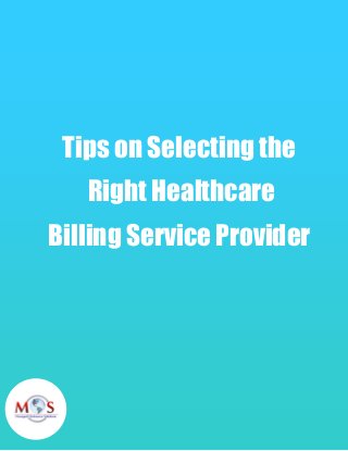 Tips on Selecting the
Right Healthcare
Billing Service Provider
 
