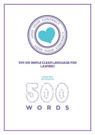 TIPS ON SIMPLE CLEAR LANGUAGE FOR
LAWYERS
SARAH FOX
500 Words Ltd
 