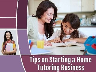 Tips on Starting a Home
Tutoring Business
 