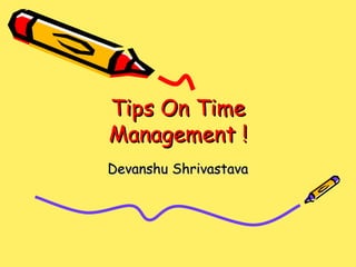 Tips On Time Management ! Devanshu Shrivastava 