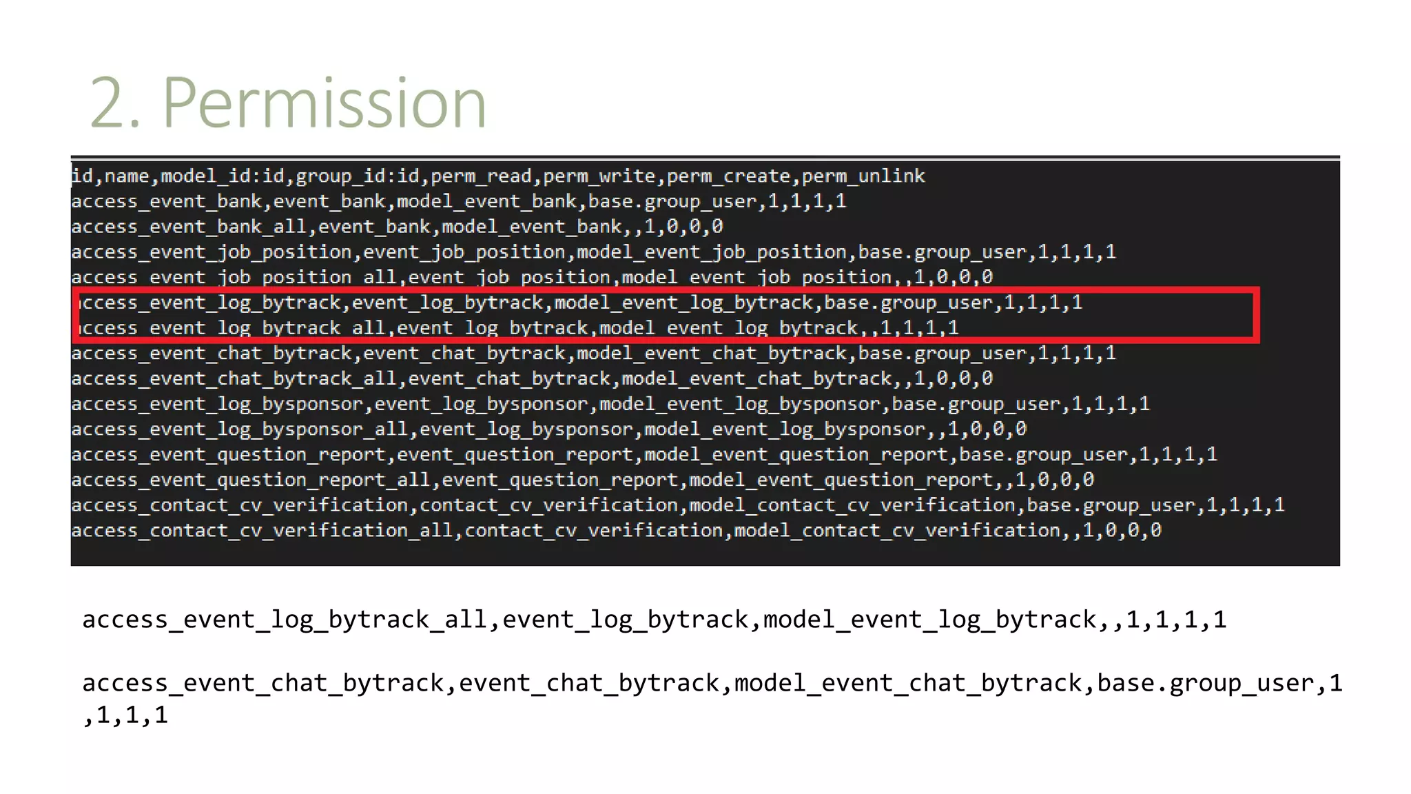 2. Permission
access_event_log_bytrack_all,event_log_bytrack,model_event_log_bytrack,,1,1,1,1
access_event_chat_bytrack,event_chat_bytrack,model_event_chat_bytrack,base.group_user,1
,1,1,1
 