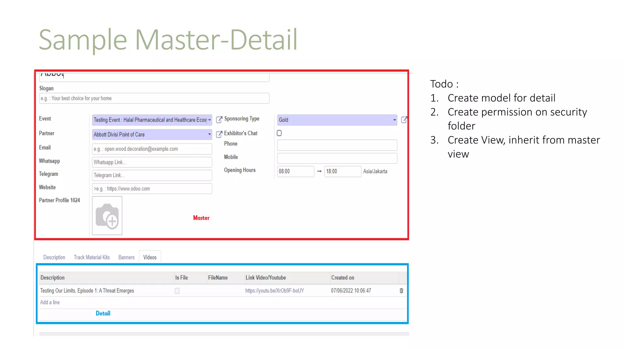 Sample Master-Detail
Todo :
1. Create model for detail
2. Create permission on security
folder
3. Create View, inherit from master
view
 