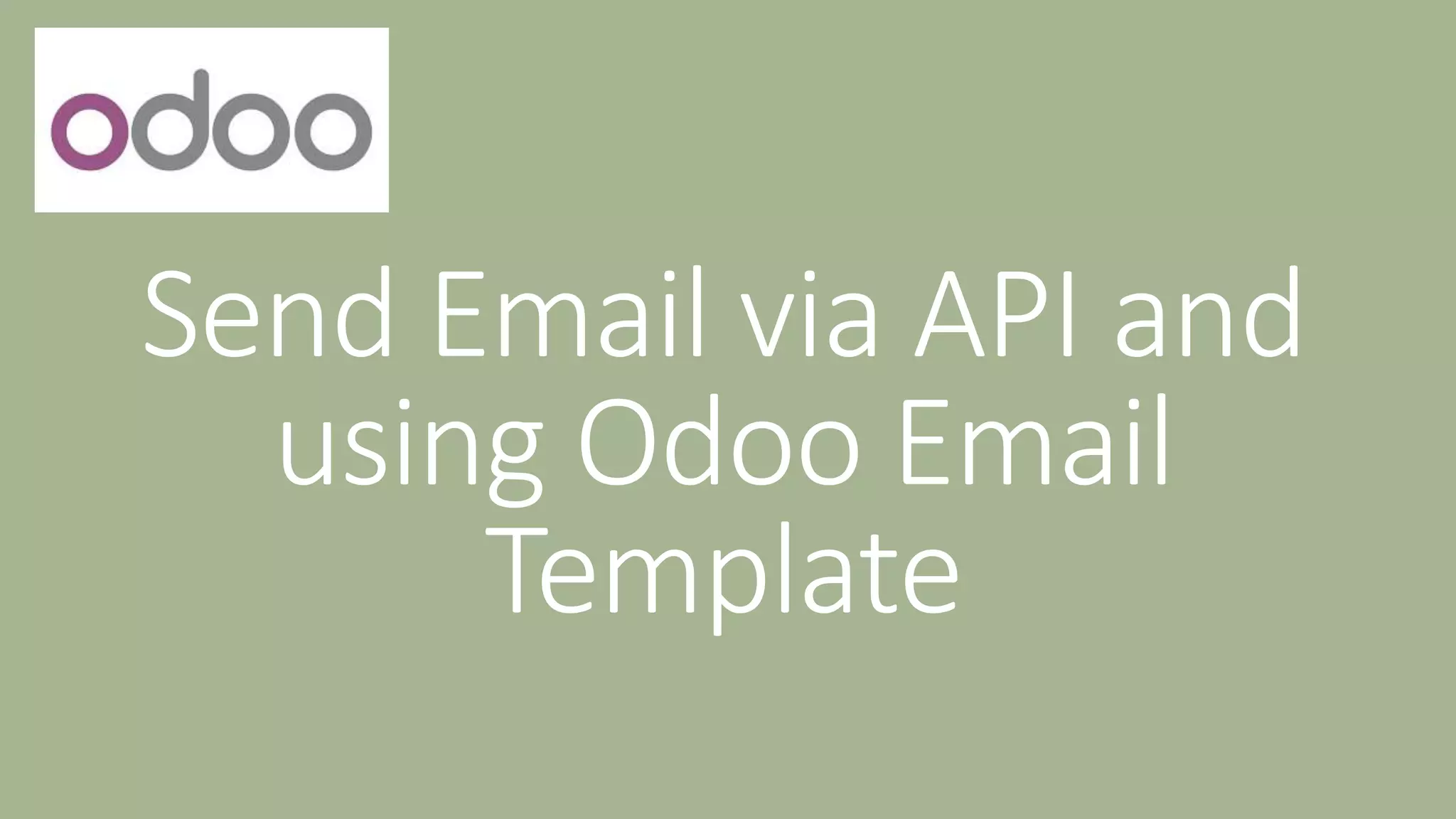 Send Email via API and
using Odoo Email
Template
 