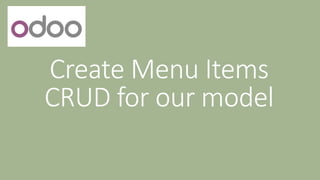 Create Menu Items
CRUD for our model
 