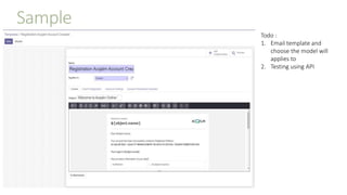 Sample
Todo :
1. Email template and
choose the model will
applies to
2. Testing using API
 