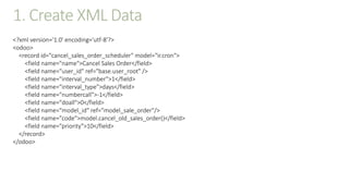 1. Create XML Data
<?xml version='1.0' encoding='utf-8'?>
<odoo>
<record id="cancel_sales_order_scheduler" model="ir.cron">
<field name="name">Cancel Sales Order</field>
<field name="user_id" ref="base.user_root" />
<field name="interval_number">1</field>
<field name="interval_type">days</field>
<field name="numbercall">-1</field>
<field name="doall">0</field>
<field name="model_id" ref="model_sale_order"/>
<field name="code">model.cancel_old_sales_order()</field>
<field name="priority">10</field>
</record>
</odoo>
 
