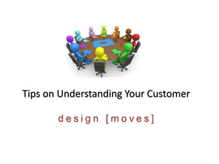 Tips on Understanding Your Customer
 