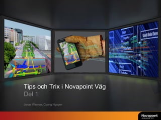 Tips och Trix i Novapoint Väg
Del 1
Jonas Wenner, Cuong Nguyen



                                Användarträff 2011
 