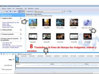 8  Trasladar a la línea de tiempo las imágenes, videos y sonidos. 