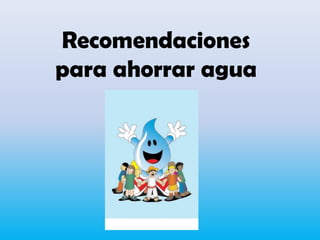 Recomendacionespara ahorrar agua 