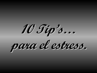 10 Tip’s… para el estress. 