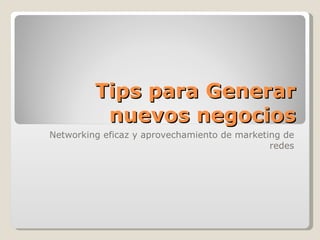 Tips para Generar nuevos negocios Networking eficaz y aprovechamiento de marketing de redes 