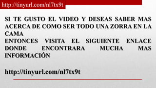 SI TE GUSTO EL VIDEO Y DESEAS SABER MAS
ACERCA DE COMO SER TODO UNA ZORRA EN LA
CAMA
ENTONCES VISITA EL SIGUIENTE ENLACE
DONDE ENCONTRARA MUCHA MAS
INFORMACIÓN
http://tinyurl.com/nl7tx9t
http://tinyurl.com/nl7tx9t
 