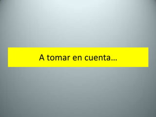 A tomar en cuenta…
 