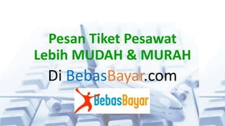 Pesan Tiket Pesawat
Lebih MUDAH & MURAH
Di BebasBayar.com
 