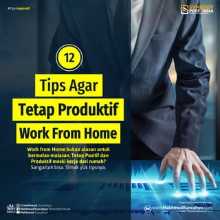 Tetap Produktif
Work From Home
Tips Agar
Image Source: www.freepic.com
12
 