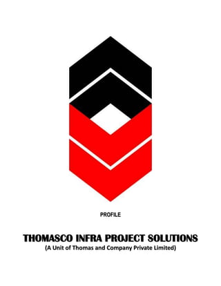 PROFILE

THOMASCO INFRA PROJECT SOLUTIONS
(A Unit of Thomas and Company Private Limited)

 