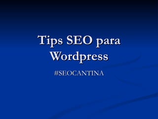 Tips SEO para Wordpress #SEOCANTINA 