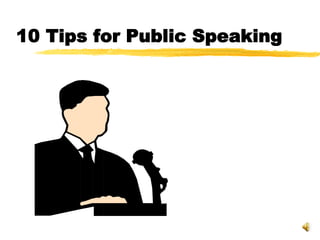 10 Tips for Public Speaking
 