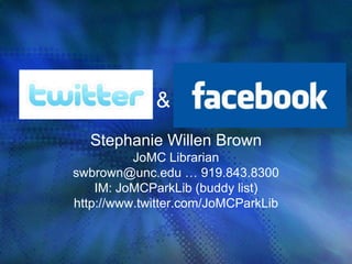 Twitter & the News Stephanie Willen Brown JoMC Librarian  swbrown@unc.edu … 919.843.8300  IM: JoMCParkLib (buddy list) http://www.twitter.com/JoMCParkLib 