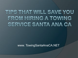 Tips That Will Save You From Hiring a Towing Service Santa Ana CA www. TowingSantaAnaCA.NET 