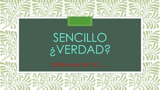 SENCILLO
¿VERDAD?
ESPERA MAS TIPS TIC……
 