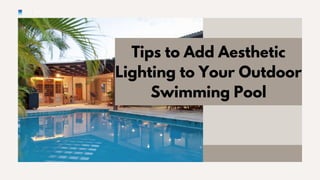 Tips to Add Aesthetic
Lighting to Your Outdoor
Swimming Pool
 
