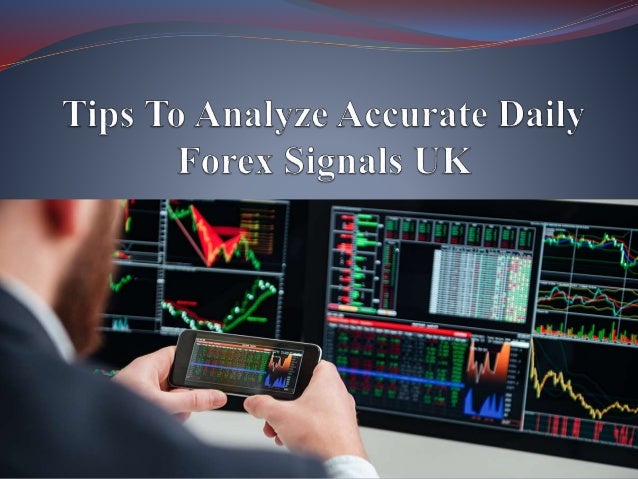Tips To Analyze Accurate Daily Forex Signals Uk - 