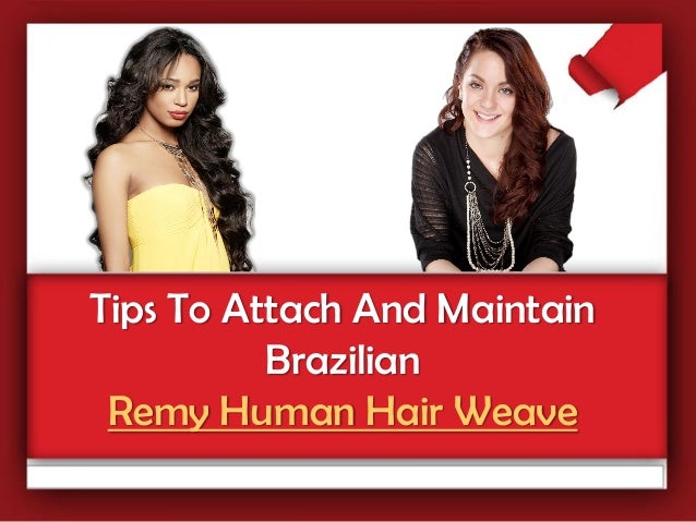 Tips To Attach And Maintain Brazilian Remy Human Hair Weave