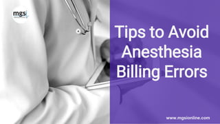 Tips to Avoid
Anesthesia
Billing Errors
www.mgsionline.com
 