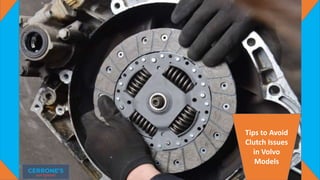 Tips to Avoid
Clutch Issues
in Volvo
Models
 