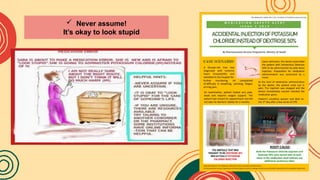  Never assume!
It’s okay to look stupid
 