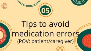 05
Tips to avoid
medication errors
(POV: patient/caregiver)
 