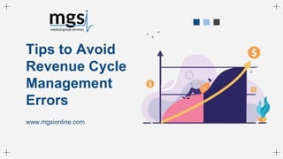 www.mgsionline.com
Tips to Avoid
Revenue Cycle
Management
Errors
 