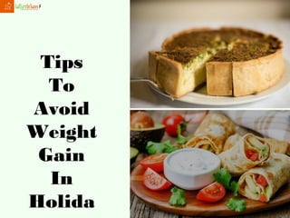 Tips
To
Avoid
Weight
Gain
In
Holida
 