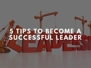 5 Tips To Become a Successful Leader