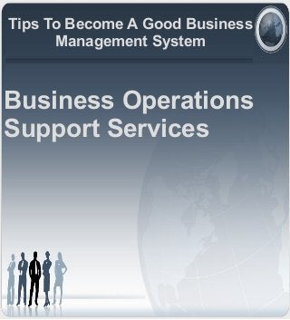 Tips To Become A Good Business
Management System
Business Operations
Support Services
 