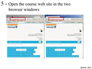 2016/01 - BTJ
5 - Open the course web site in the two
browser windows
 
