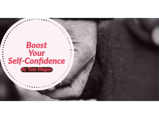 Tips to Boost Your Confidence By Tom Magen