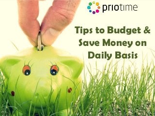 Tips to Budget &
Save Money on
Daily Basis
 