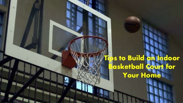Tips to Build an Indoor Basketball Court For Your Home Tips to Build an Indoor Basketball Court For Your Home