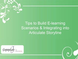 Tips to Build E-learning
Scenarios & Integrating into
Articulate Storyline
 