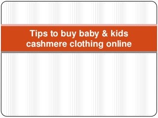 Tips to buy baby & kids
cashmere clothing online
 