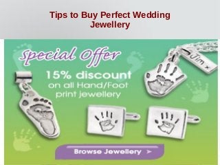 Tips to Buy Perfect Wedding
Jewellery

 
