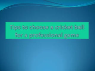 Tips to choose a cricket ball for a professional game 